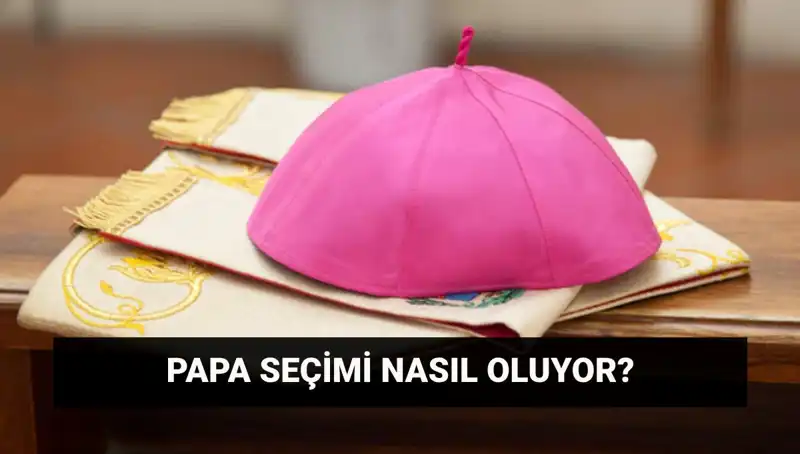 Yeni Papa Seçimi Yolda! Konklav Süreci ve Beklentiler Neler?