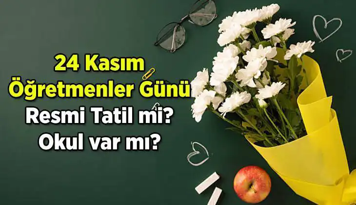 24 Kasım Öğretmenler Günü Resmi Tatil Olacak mı? İşte Cevabı!
