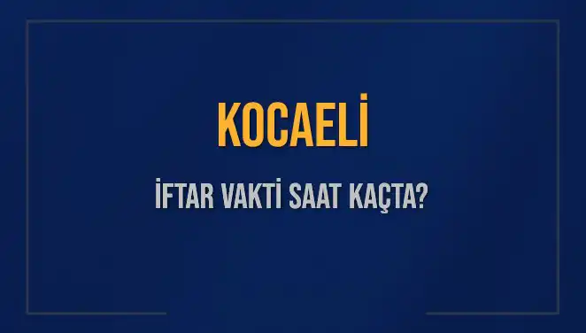 Kocaeli İftar Vakti: Akşam Ezanı Ne Zaman Okunacak?